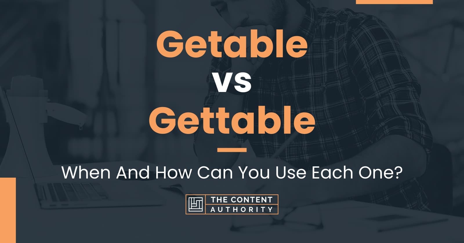 Getable vs Gettable: When And How Can You Use Each One?