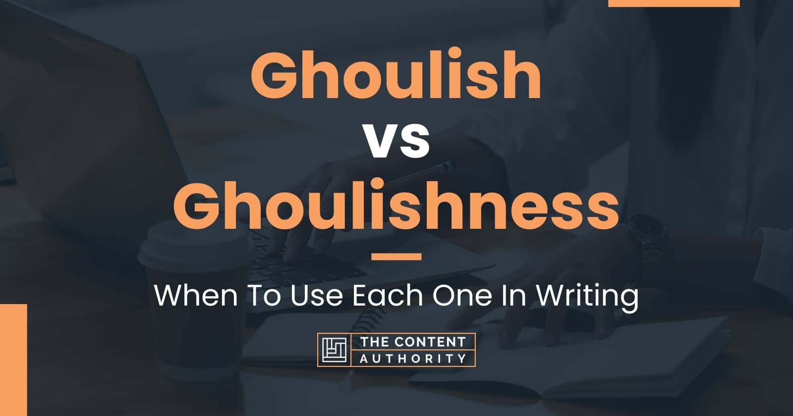 ghoulish-vs-ghoulishness-when-to-use-each-one-in-writing