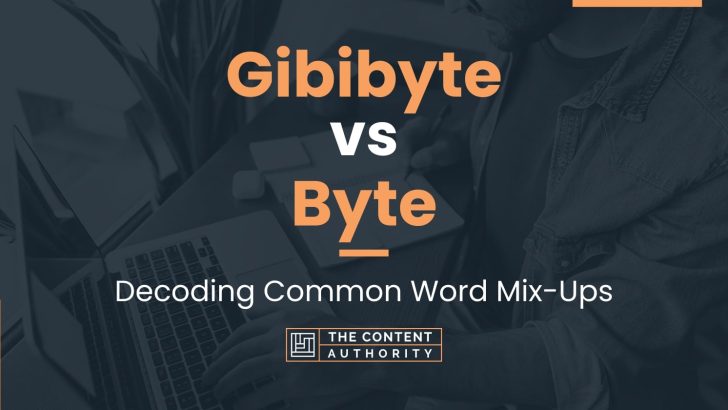 Gibibyte vs Byte: Decoding Common Word Mix-Ups