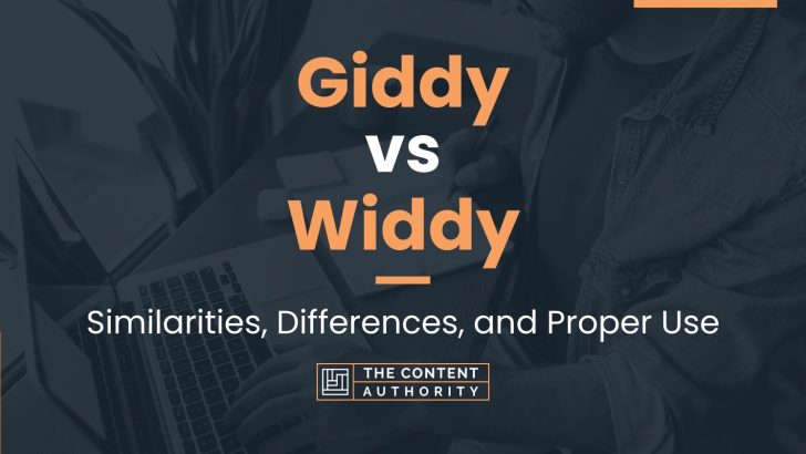 Giddy vs Widdy: Similarities, Differences, and Proper Use