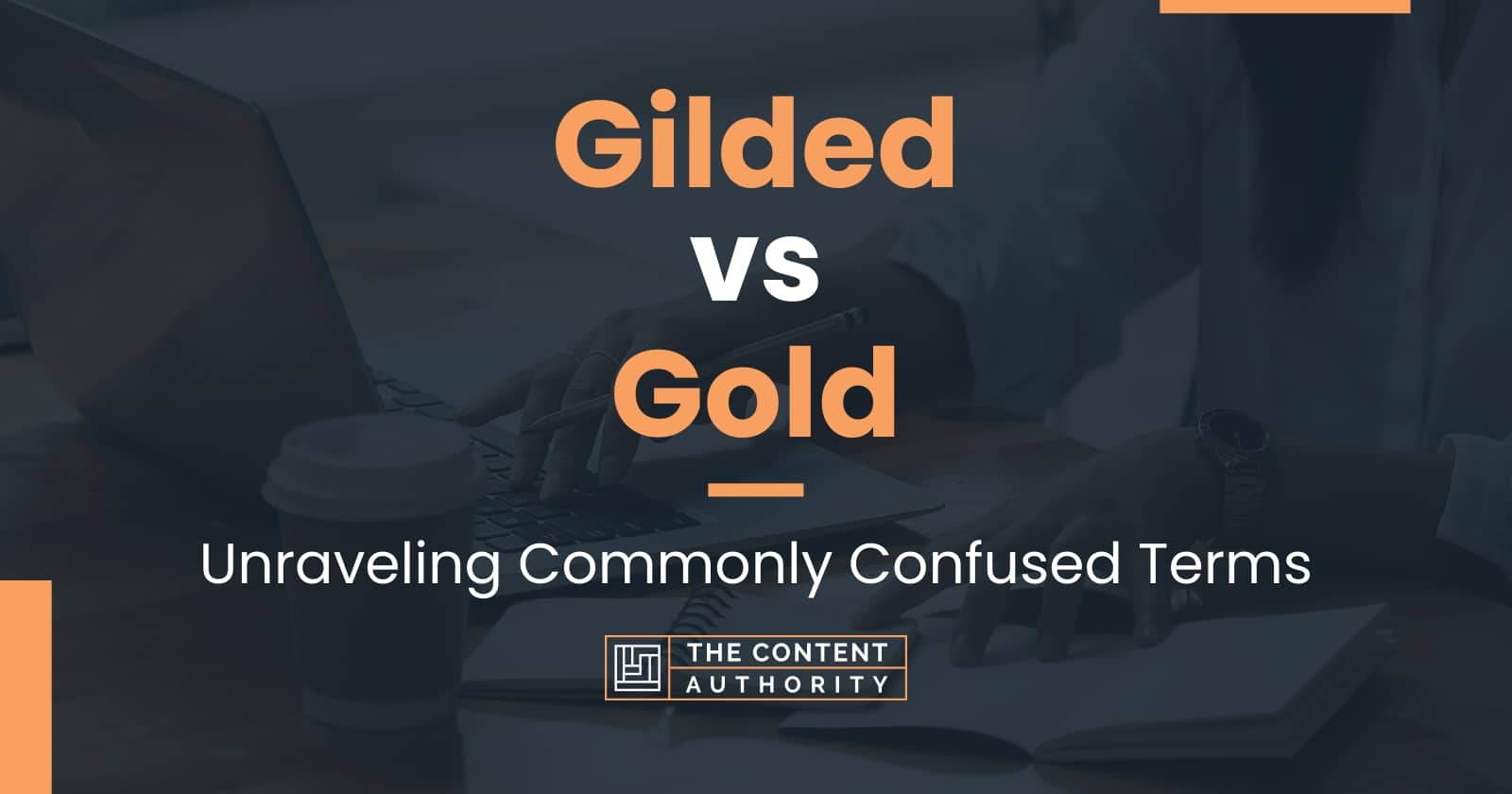 Gilded vs Gold: Unraveling Commonly Confused Terms