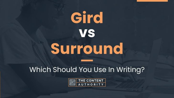 Gird vs Surround: Which Should You Use In Writing?