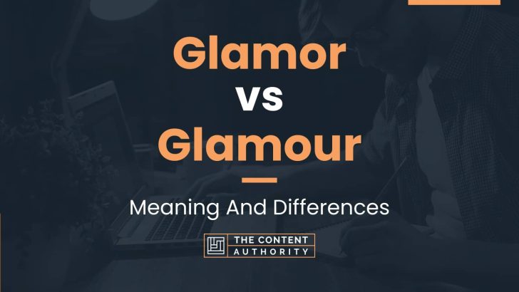 glamor-vs-glamour-meaning-and-differences