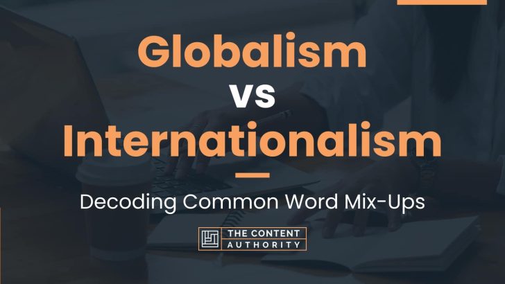 Globalism vs Internationalism: Decoding Common Word Mix-Ups