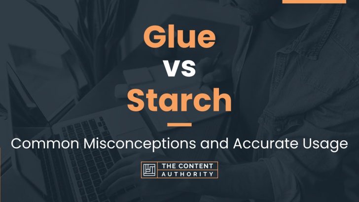 Glue vs Starch: Common Misconceptions and Accurate Usage