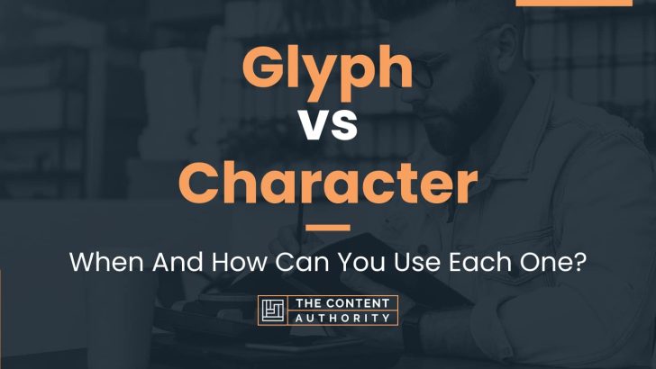 Glyph vs Character: When And How Can You Use Each One?