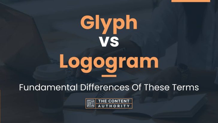 Glyph vs Logogram: Fundamental Differences Of These Terms