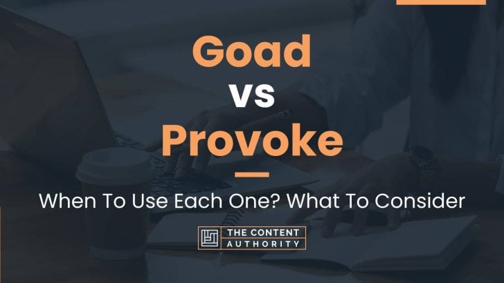 Goad vs Provoke: When To Use Each One? What To Consider