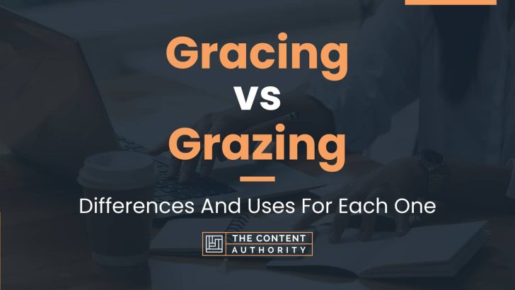 Gracing vs Grazing: Differences And Uses For Each One