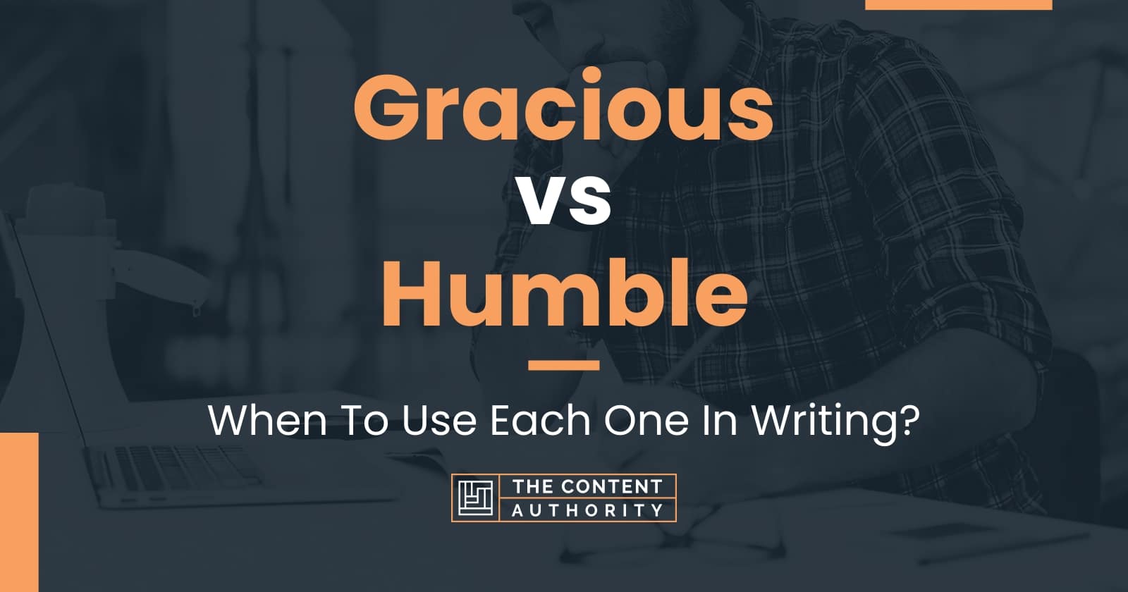 Gracious vs Humble: When To Use Each One In Writing?