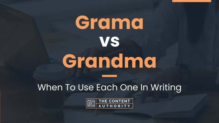 Grama vs Grandma: When To Use Each One In Writing