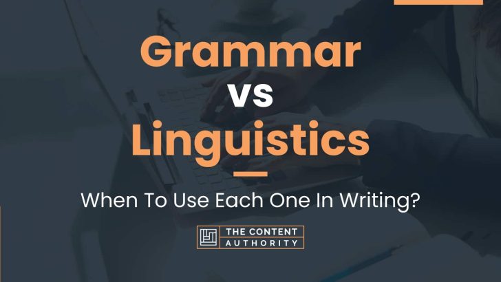 Grammar vs Linguistics When To Use Each One In Writing 