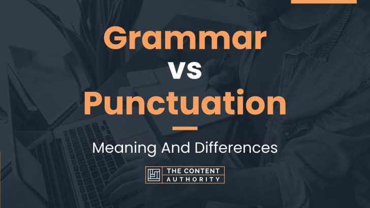 Grammar vs Punctuation: Meaning And Differences