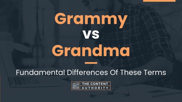 Grammy vs Grandma: Fundamental Differences Of These Terms