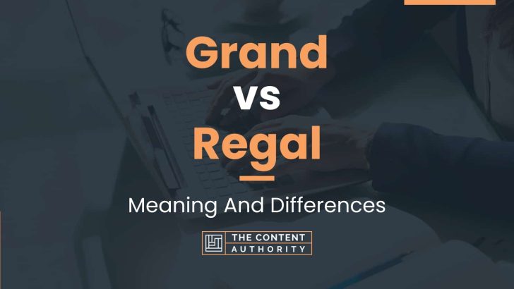 grand-vs-regal-meaning-and-differences