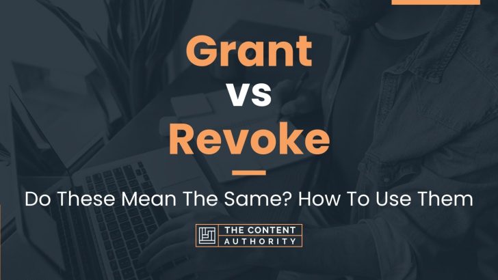 Grant vs Revoke: Do These Mean The Same? How To Use Them