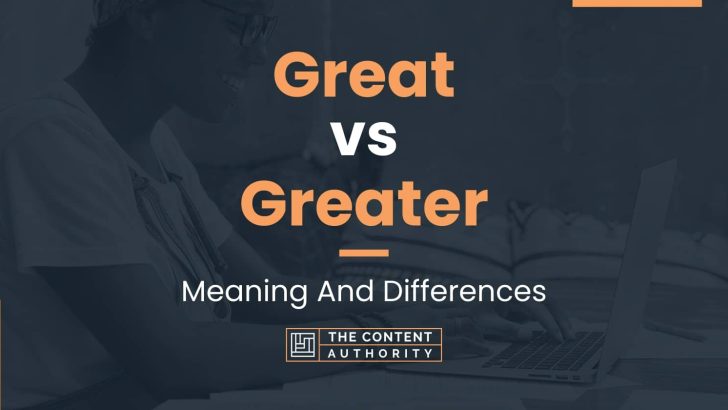 Great vs Greater: Meaning And Differences