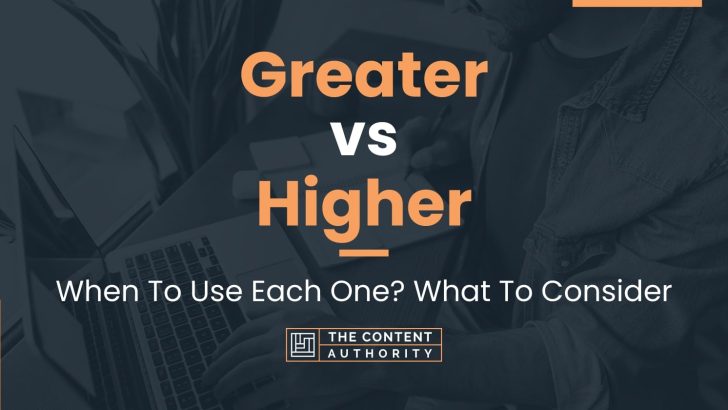 greater-vs-higher-when-to-use-each-one-what-to-consider