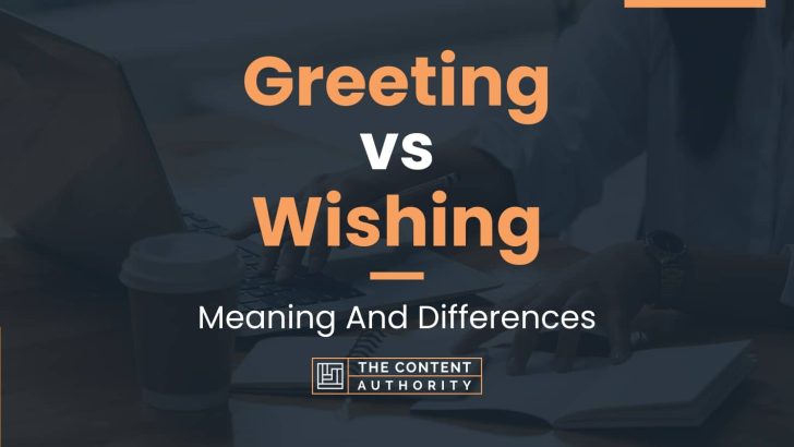 Greeting vs Wishing: Meaning And Differences