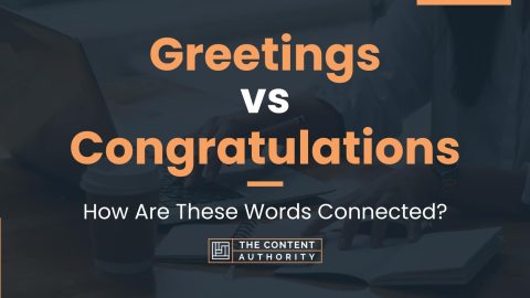 Greetings vs Congratulations: How Are These Words Connected?