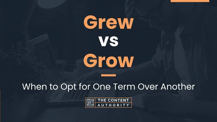 Grew vs Grow: When to Opt for One Term Over Another