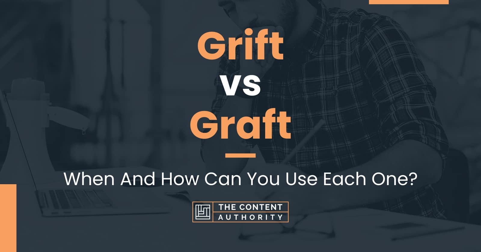 Grift vs Graft: When And How Can You Use Each One?