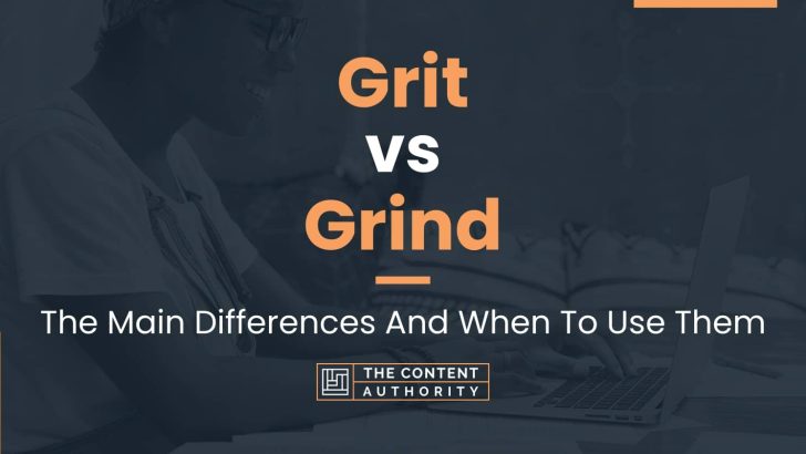 Grit vs Grind: The Main Differences And When To Use Them