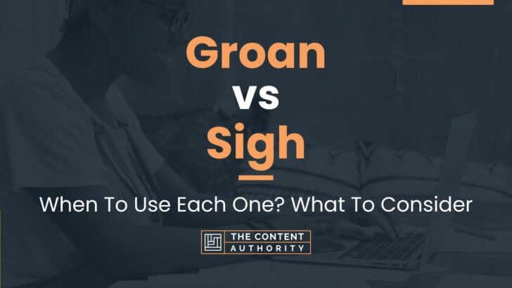 Groan vs Sigh: When To Use Each One? What To Consider