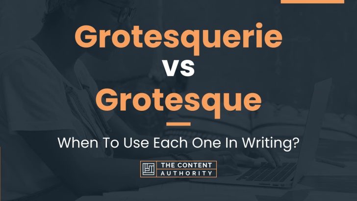 Grotesquerie vs Grotesque: When To Use Each One In Writing?