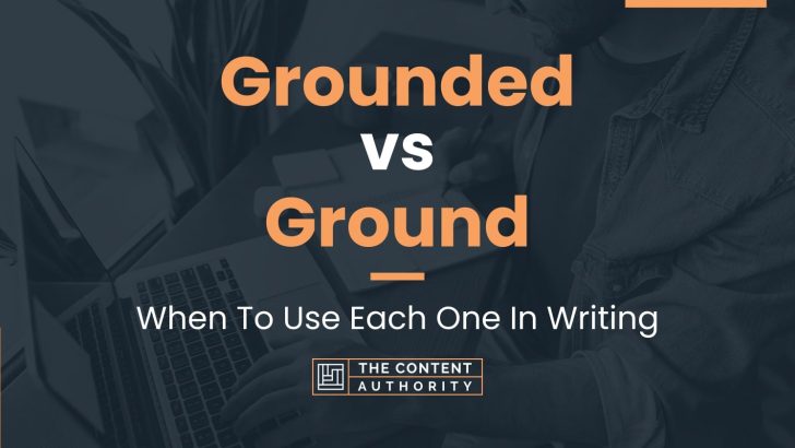 Grounded vs Ground: When To Use Each One In Writing