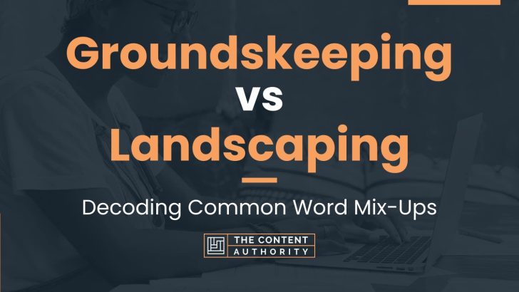 groundskeeping-vs-landscaping-decoding-common-word-mix-ups