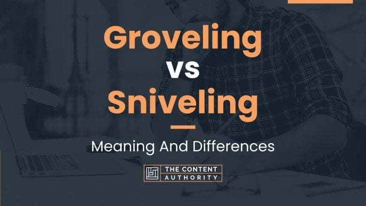 Groveling vs Sniveling: Meaning And Differences