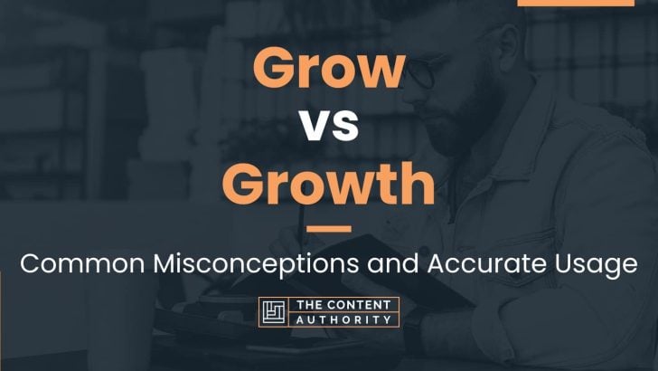 Grow vs Growth: Common Misconceptions and Accurate Usage