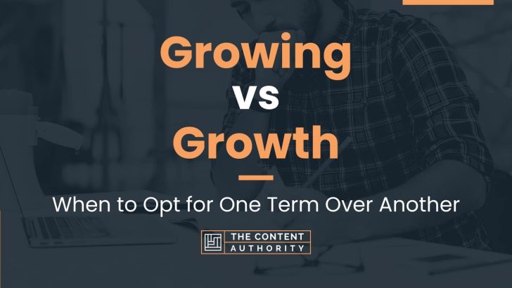 Growing vs Growth: When to Opt for One Term Over Another