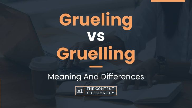 grueling-vs-gruelling-meaning-and-differences