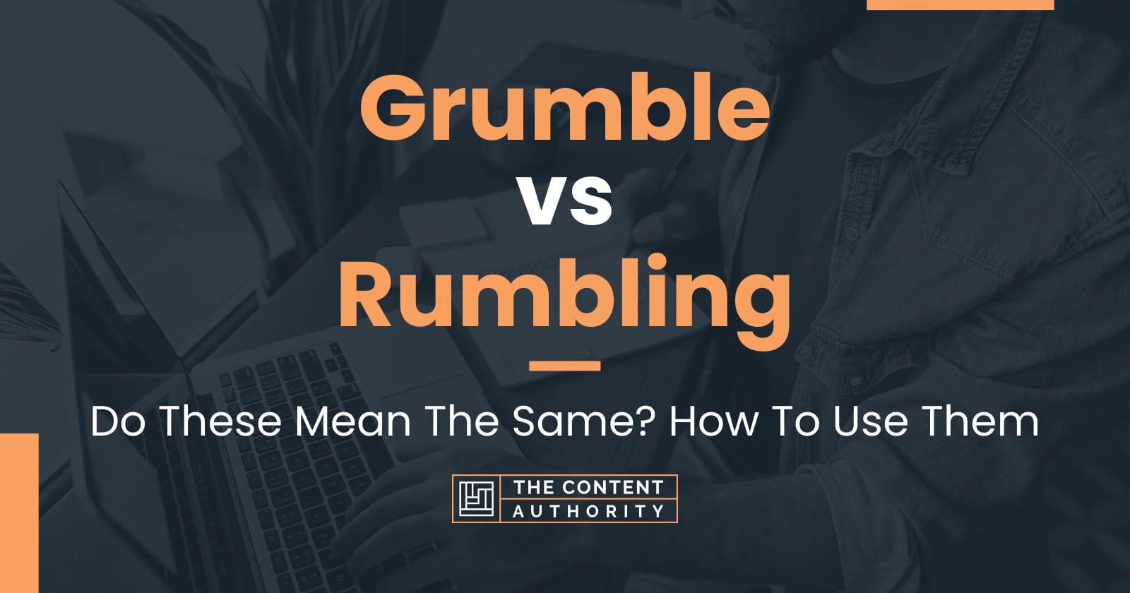 Grumble vs Rumbling: Do These Mean The Same? How To Use Them