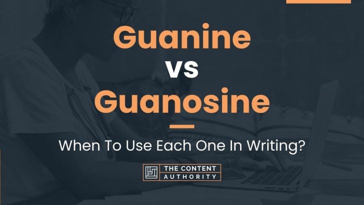 Guanine vs Guanosine: When To Use Each One In Writing?