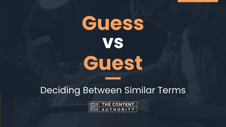 Guess vs Guest: Deciding Between Similar Terms