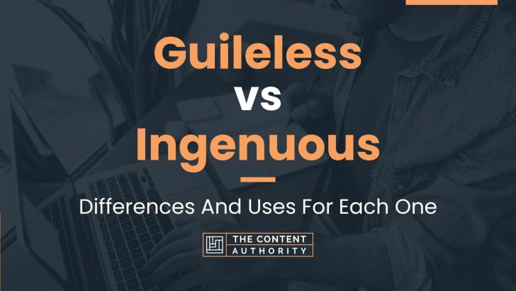 Guileless vs Ingenuous: Differences And Uses For Each One