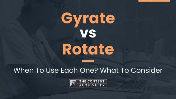 Gyrate vs Rotate: When To Use Each One? What To Consider