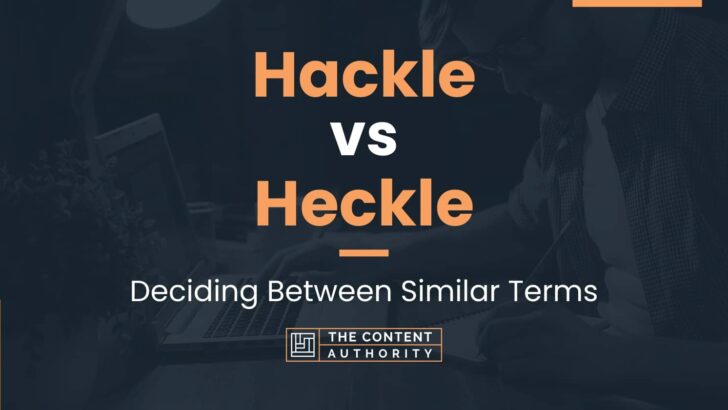 Hackle vs Heckle: Which One Is The Correct One?