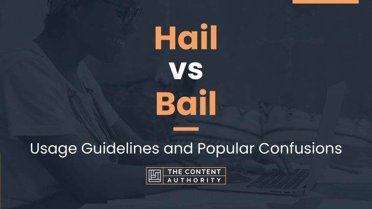 Hail vs Bail: Usage Guidelines and Popular Confusions