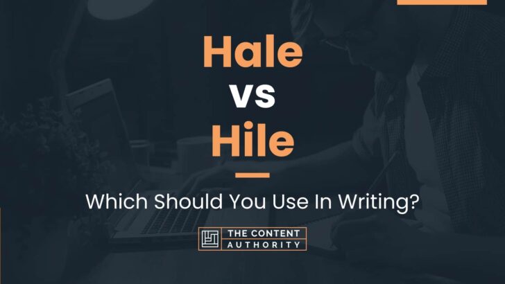 Hale vs Hile: When To Use Each One In Writing?