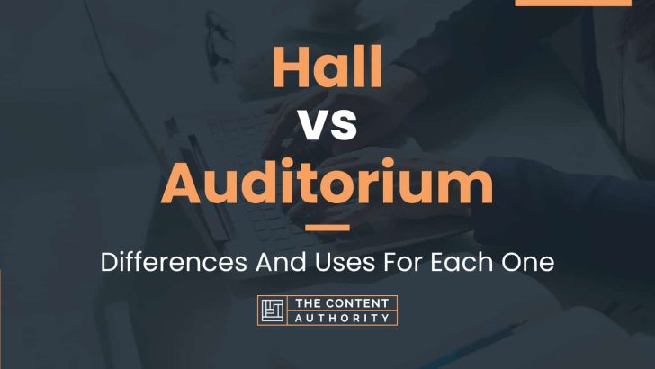 Hall vs Auditorium: Differences And Uses For Each One