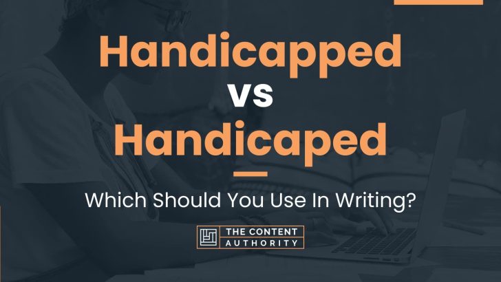 Handicapped vs Handicaped: Which Should You Use In Writing?