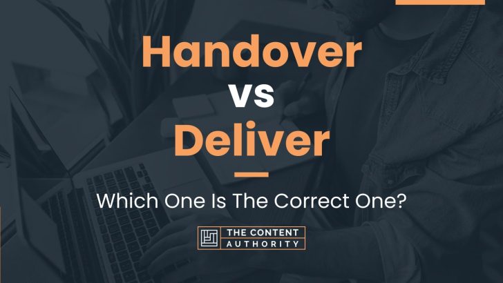 Handover vs Deliver: Which One Is The Correct One?