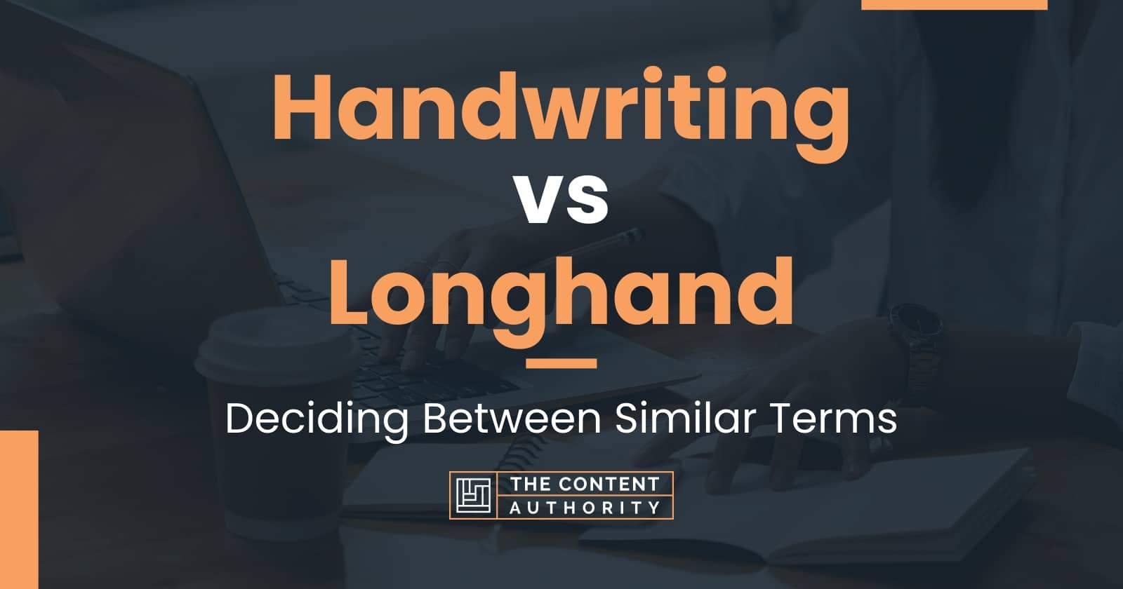 Handwriting vs Longhand: Deciding Between Similar Terms