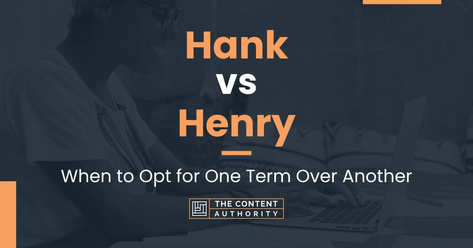 Hank vs Henry When to Opt for One Term Over Another