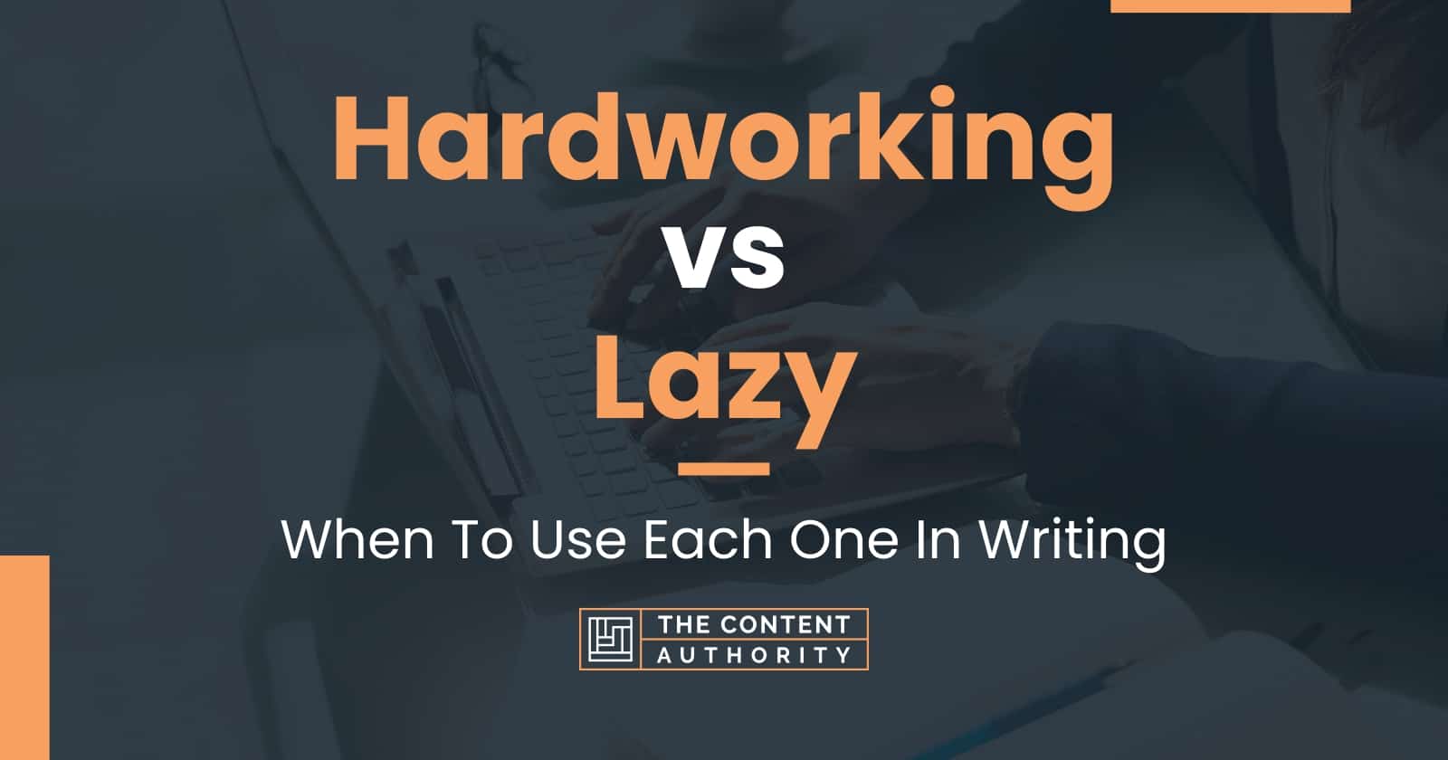 Hardworking vs Lazy: When To Use Each One In Writing