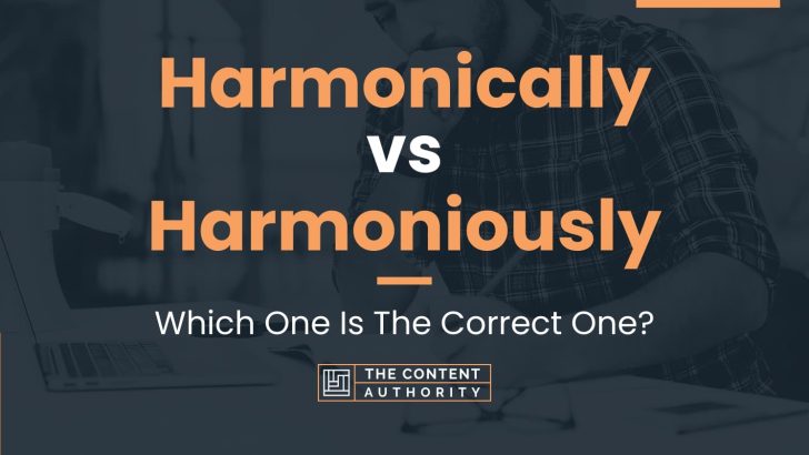 Harmonically vs Harmoniously: Which One Is The Correct One?